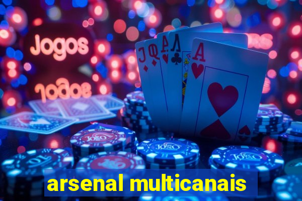 arsenal multicanais